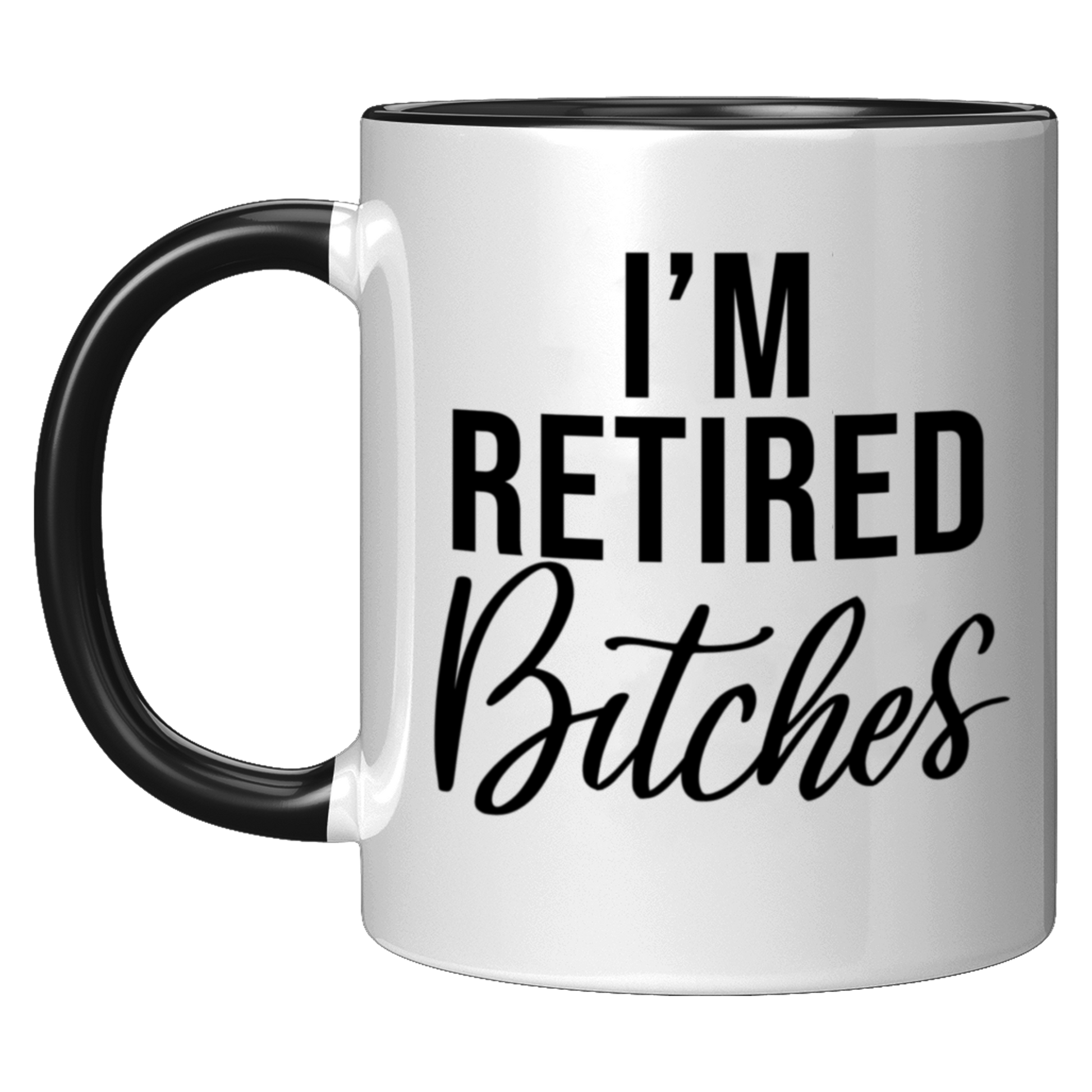 I'm Retired Bitches Mug