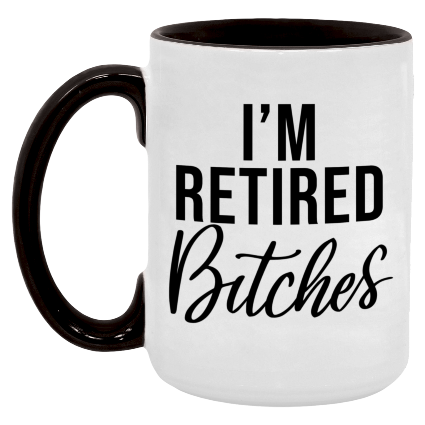 I'm Retired Bitches Mug