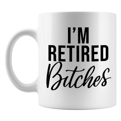 I'm Retired Bitches Mug