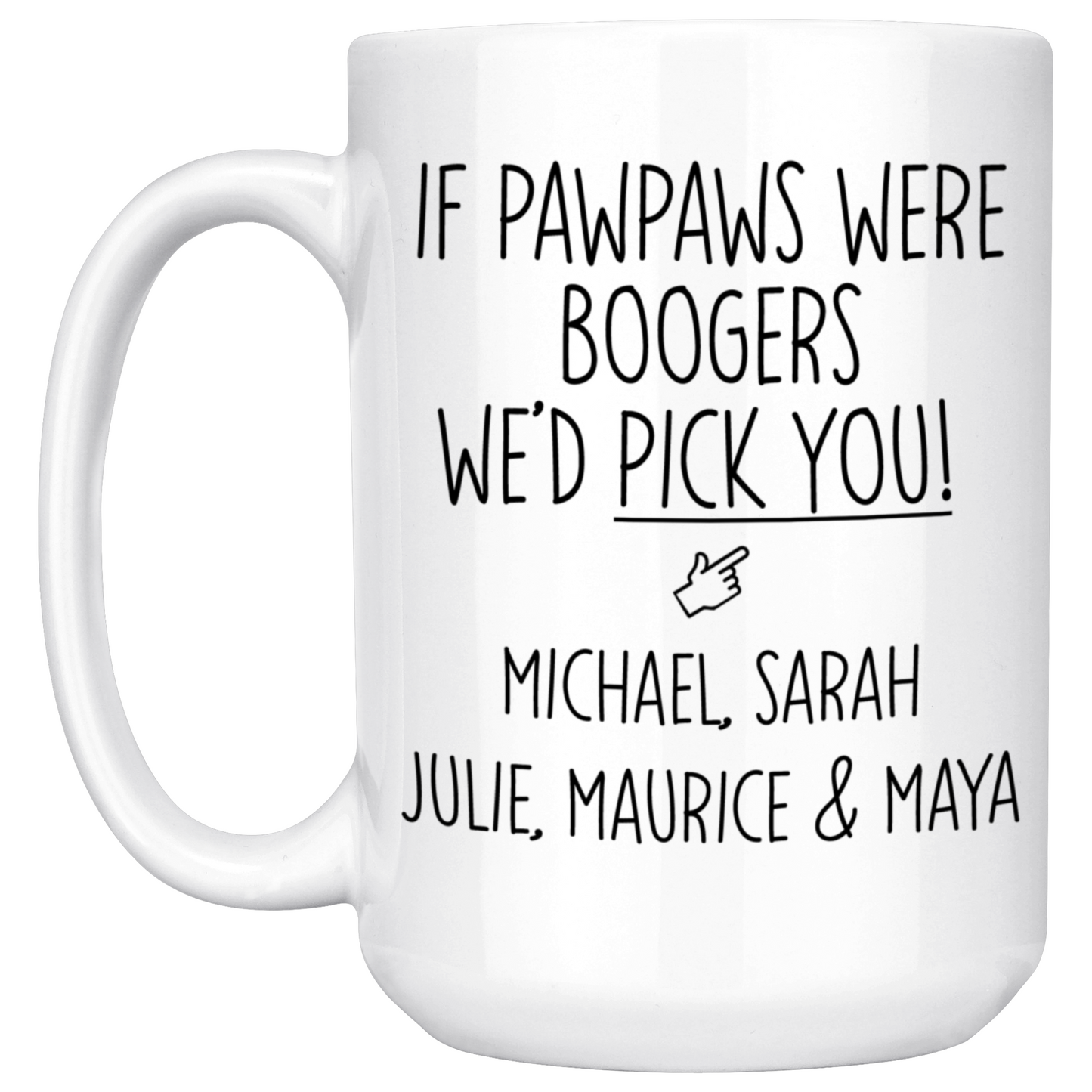 If Pawpaws were Boogers We'd Pick You Mug