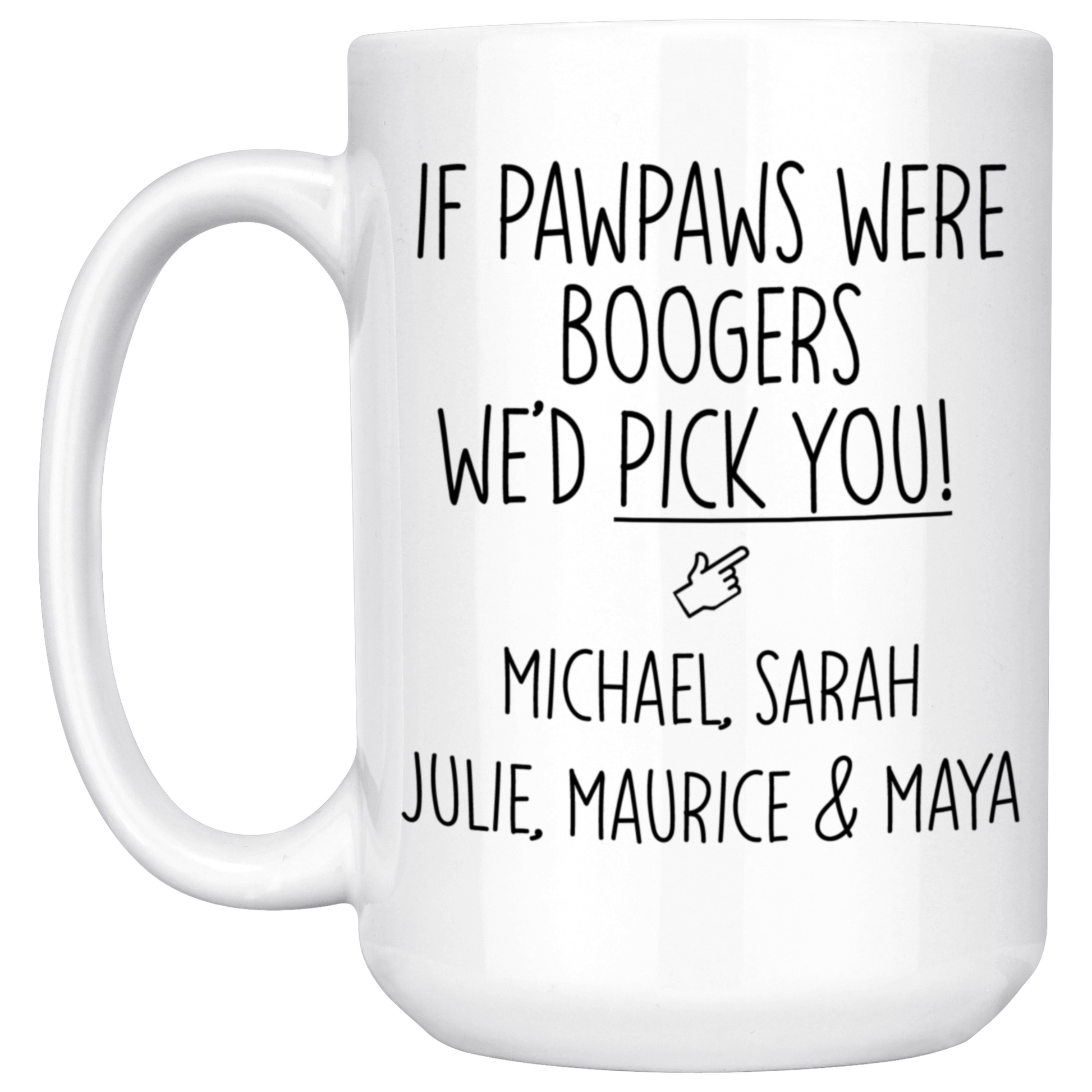 If Pawpaws were Boogers We'd Pick You Mug