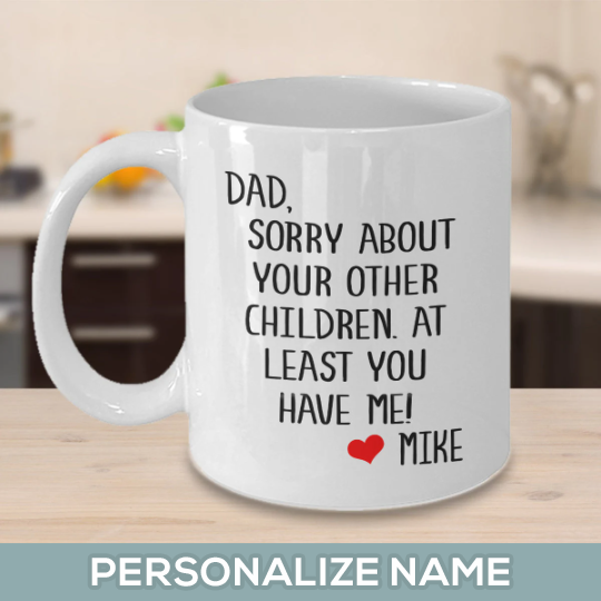 Dad Sorry About Your Other Children Mug