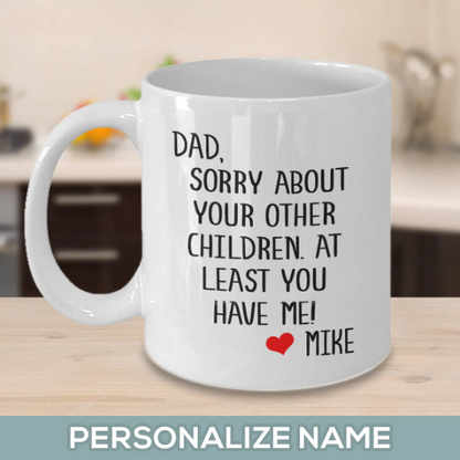 Dad Sorry About Your Other Children Mug