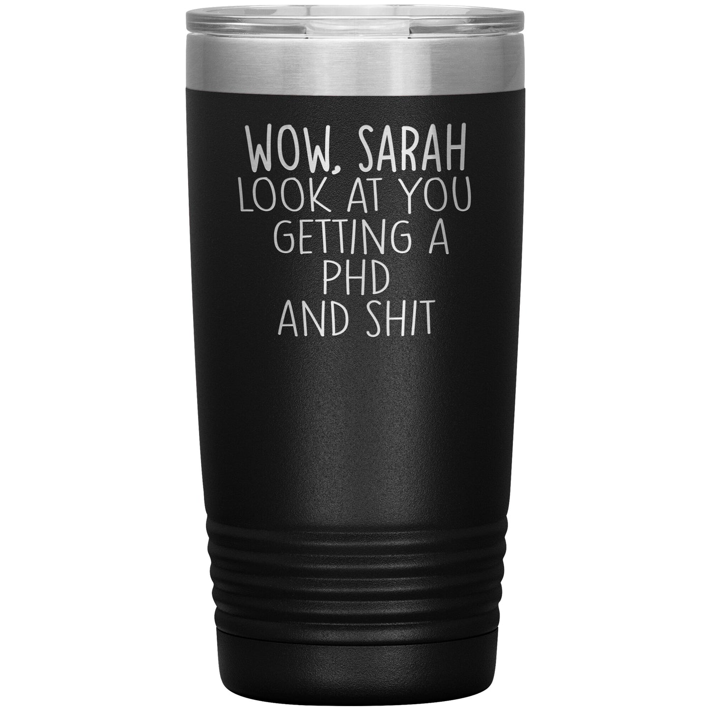 Wow Look at You Getting a PhD Tumbler
