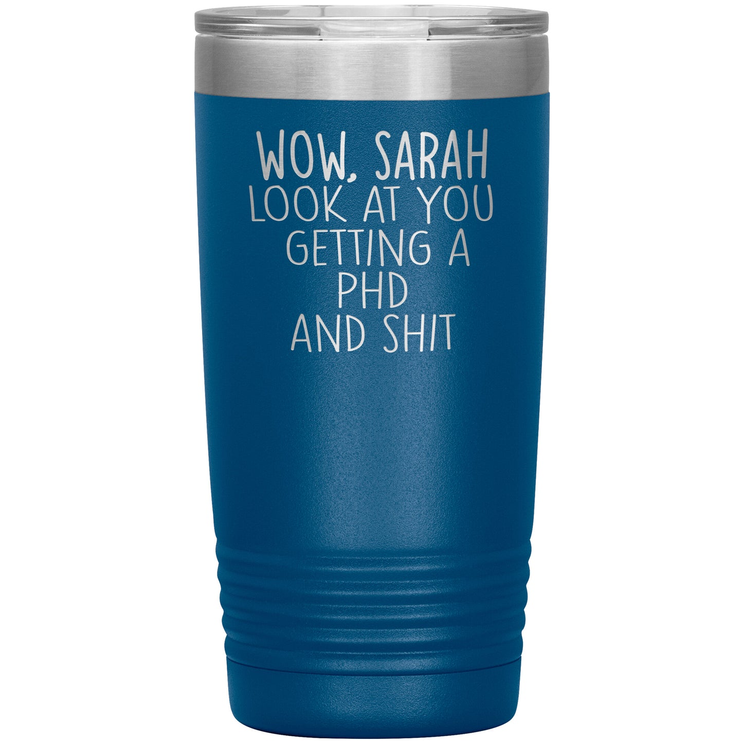 Wow Look at You Getting a PhD Tumbler