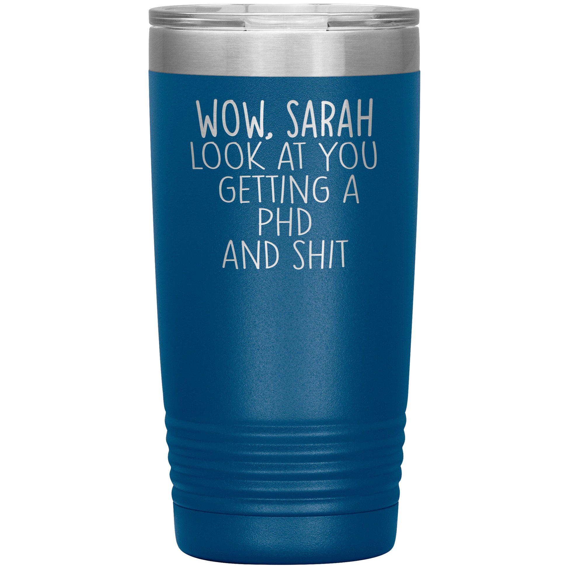 Wow Look at You Getting a PhD Tumbler