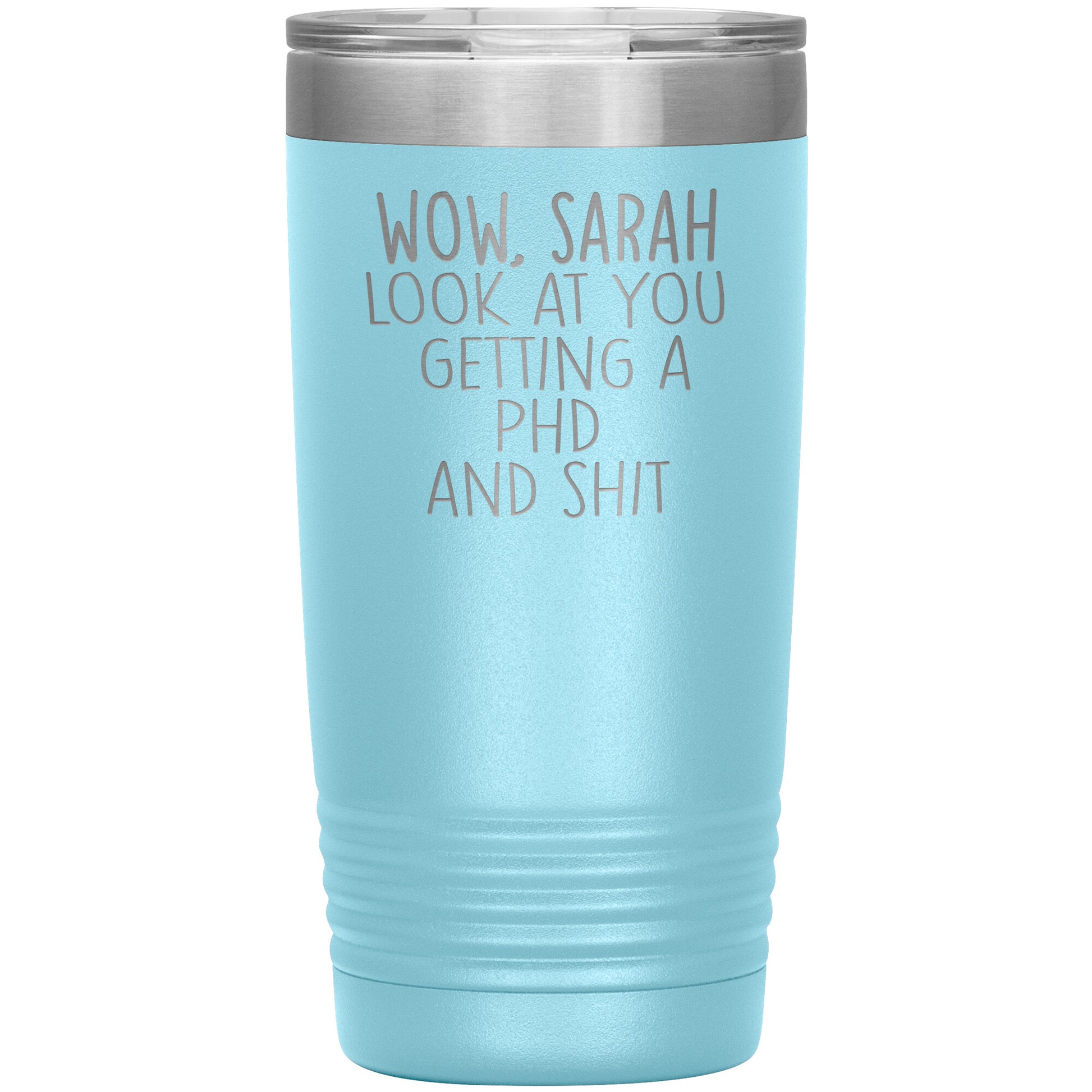 Wow Look at You Getting a PhD Tumbler