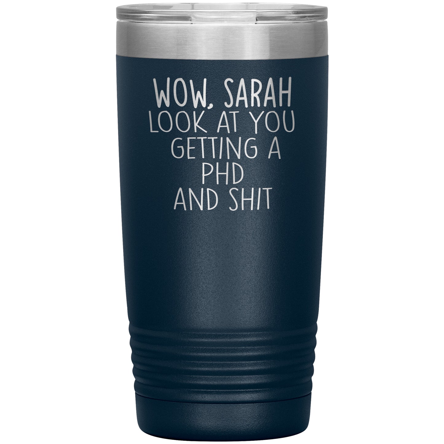 Wow Look at You Getting a PhD Tumbler