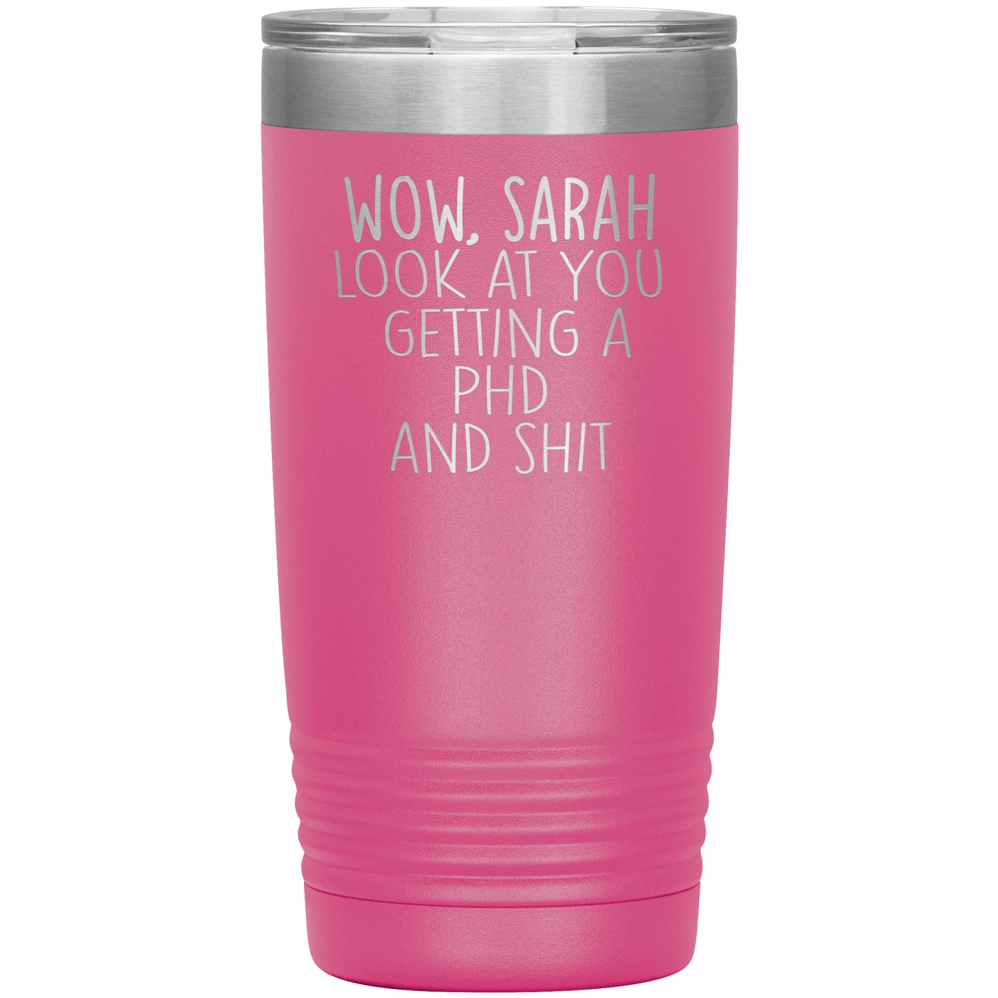 Wow Look at You Getting a PhD Tumbler