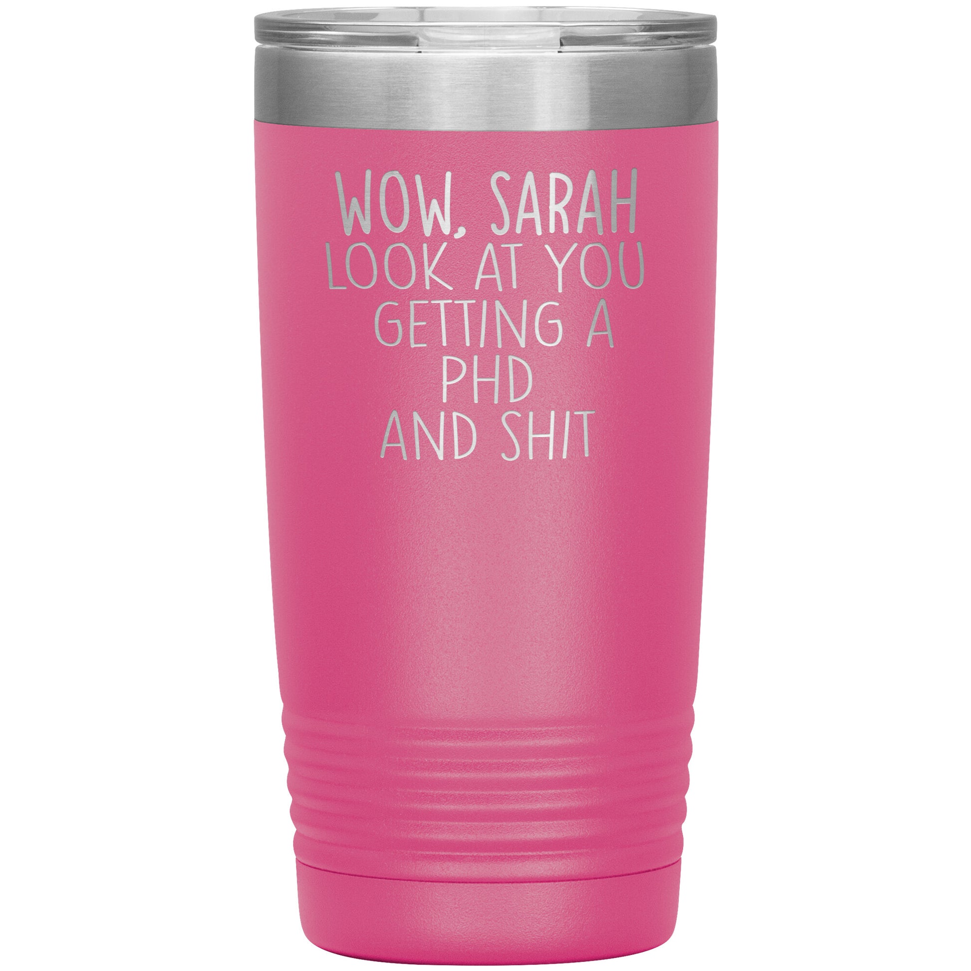Wow Look at You Getting a PhD Tumbler
