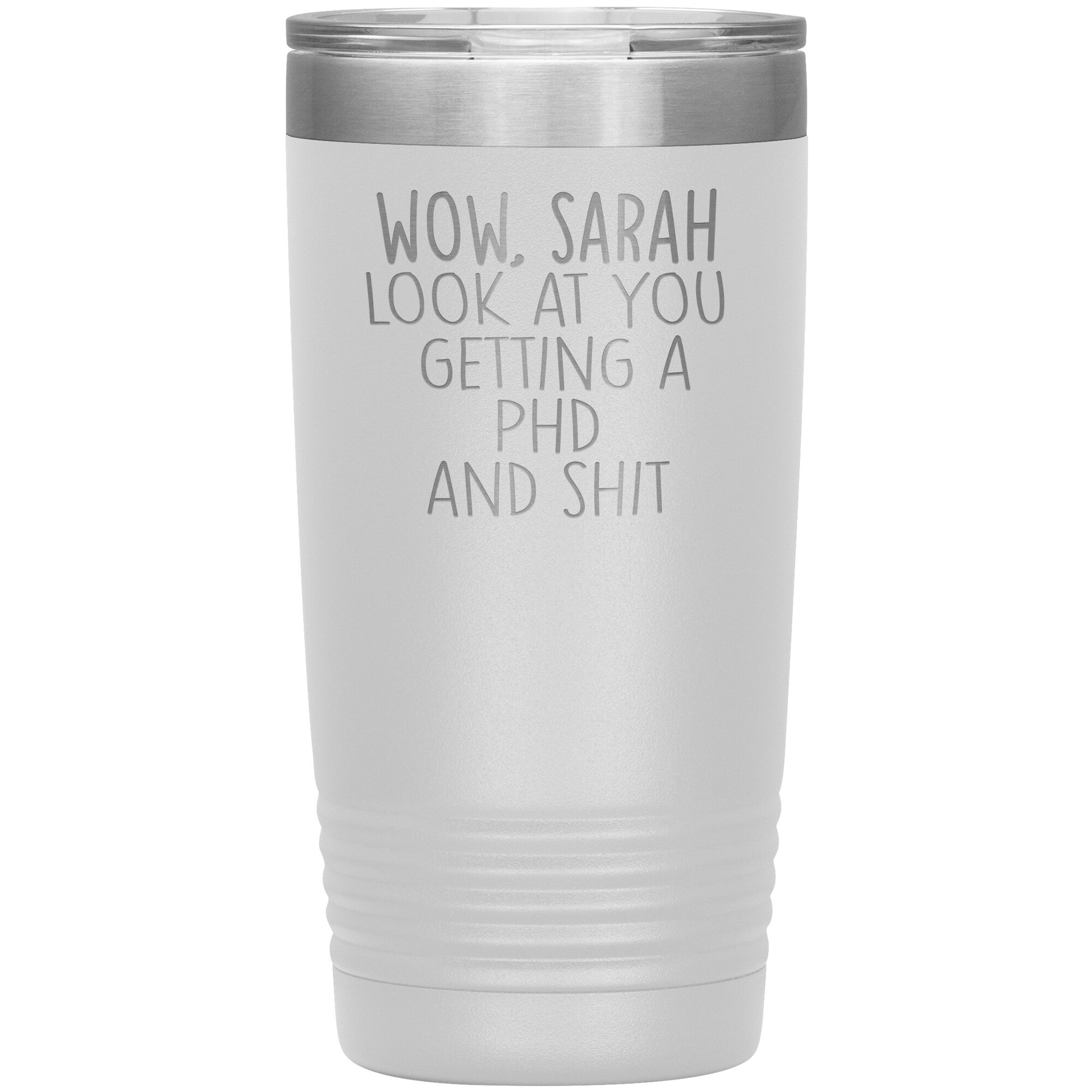 Wow Look at You Getting a PhD Tumbler