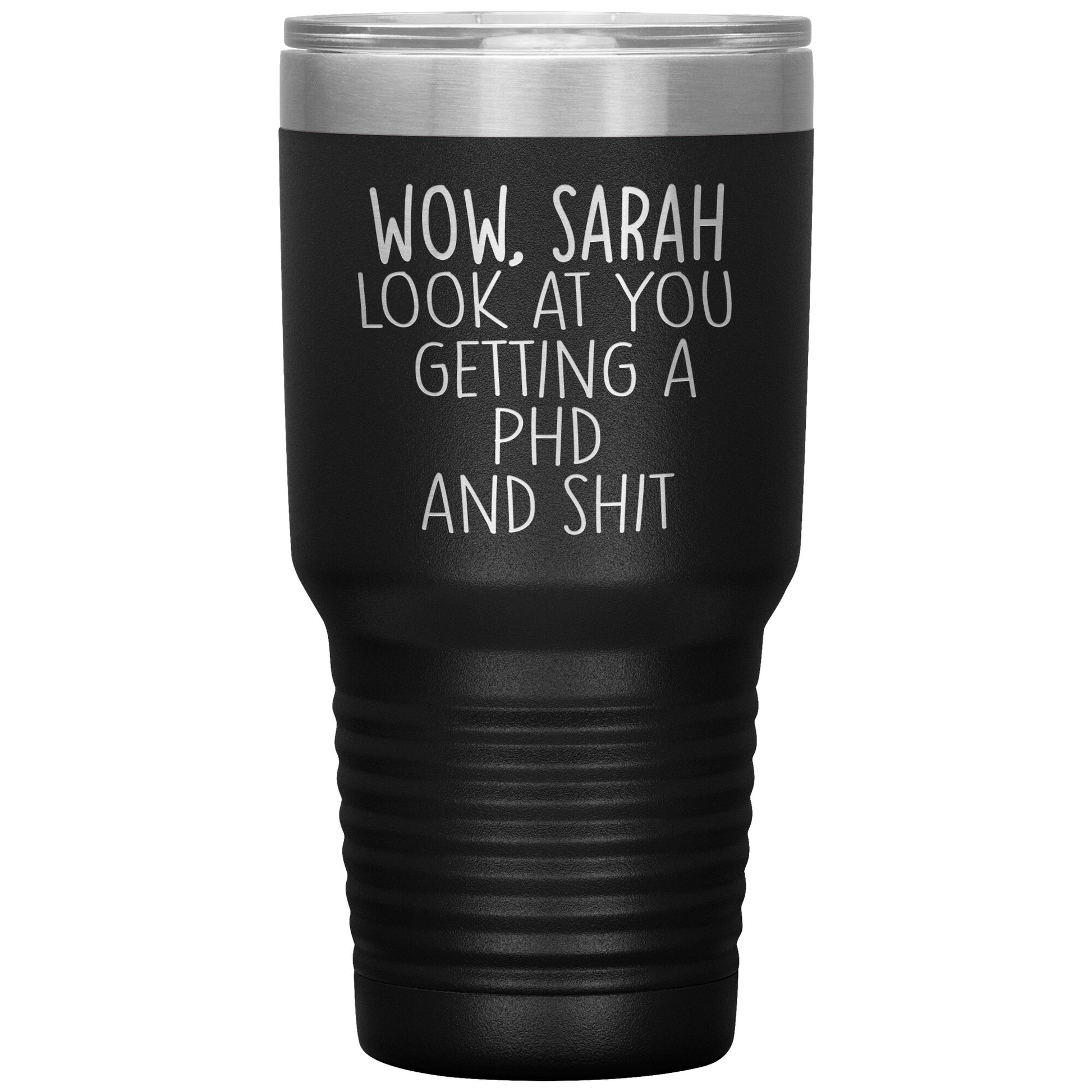Wow Look at You Getting a PhD Tumbler