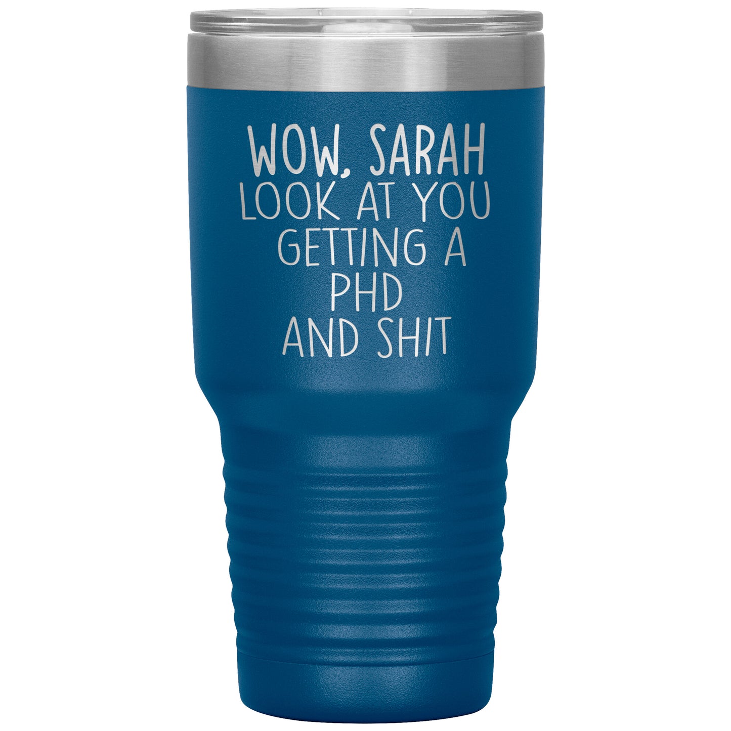Wow Look at You Getting a PhD Tumbler