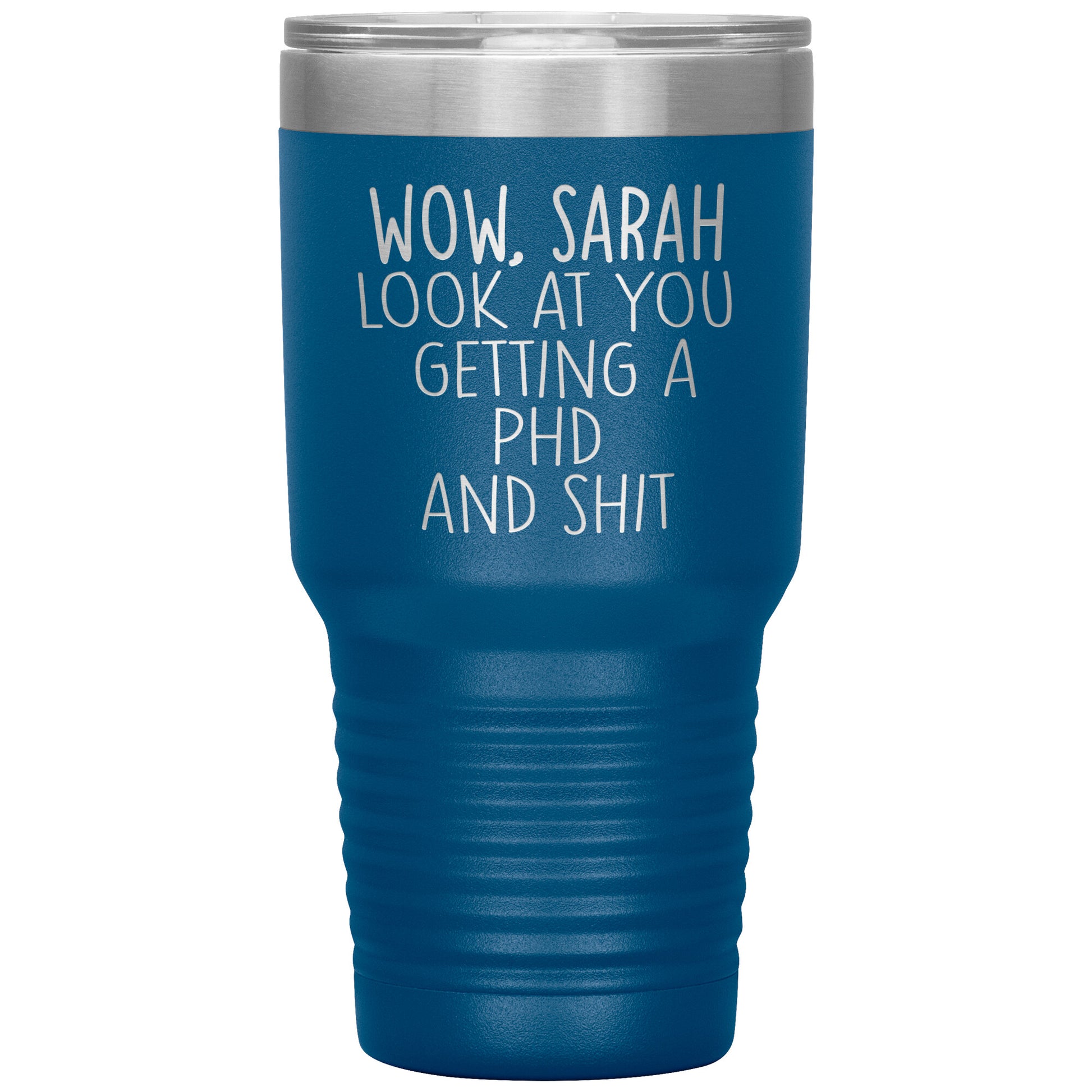 Wow Look at You Getting a PhD Tumbler