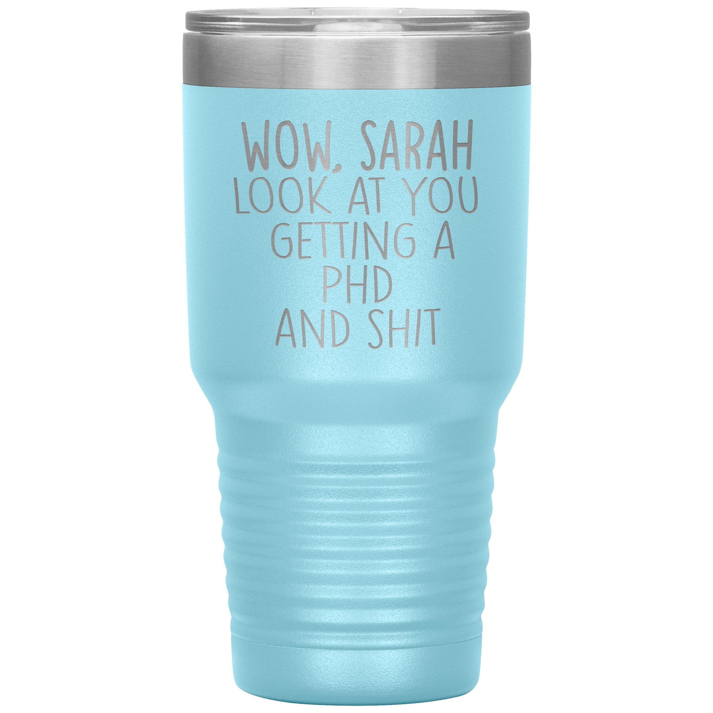 Wow Look at You Getting a PhD Tumbler