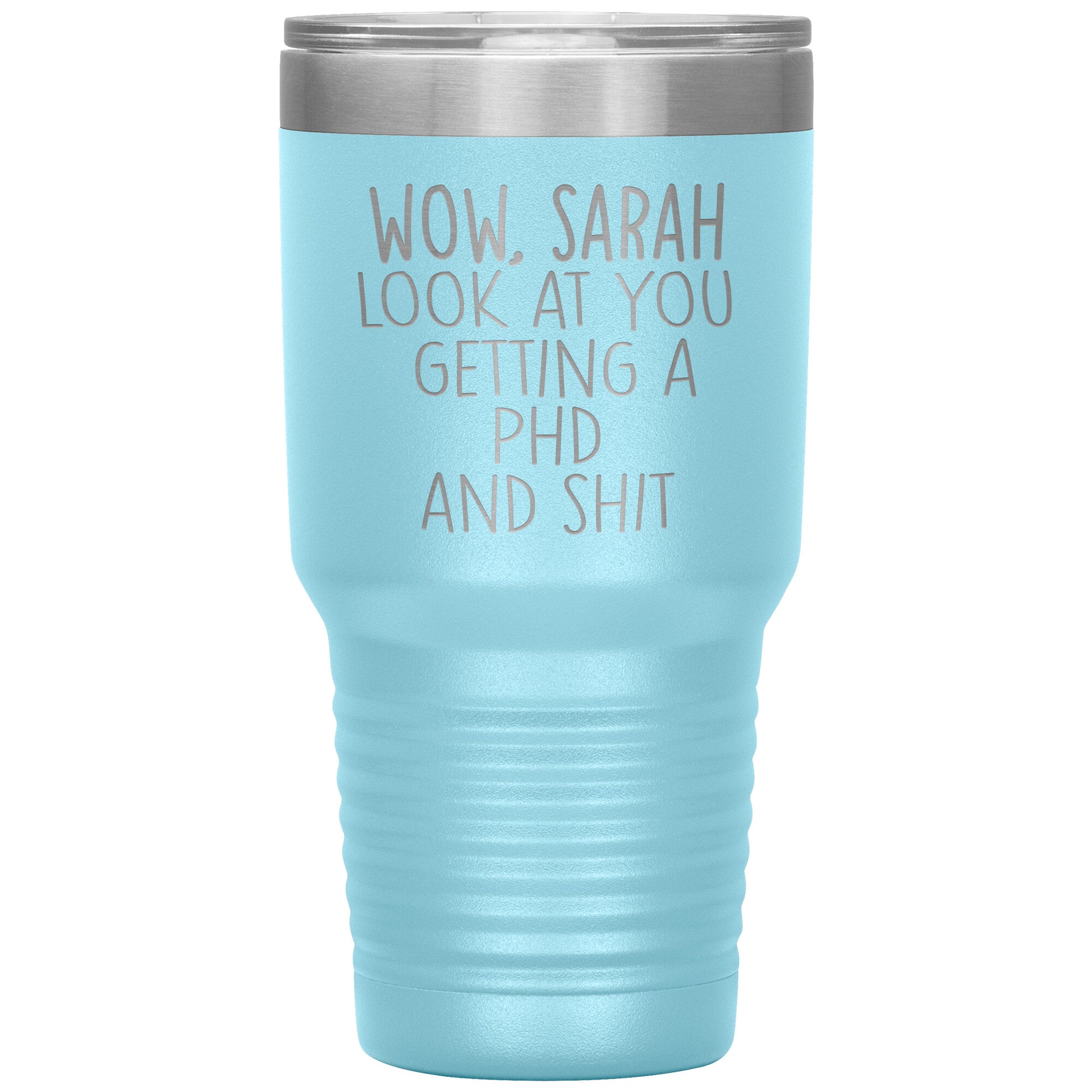 Wow Look at You Getting a PhD Tumbler