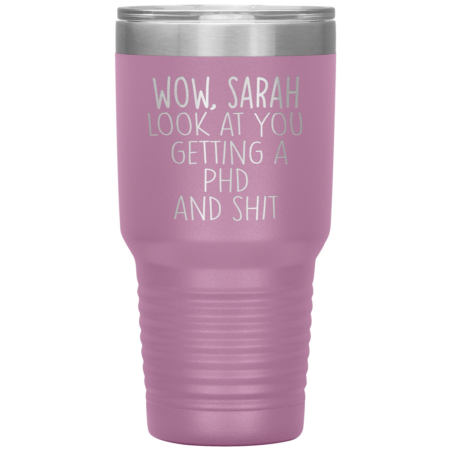 Wow Look at You Getting a PhD Tumbler