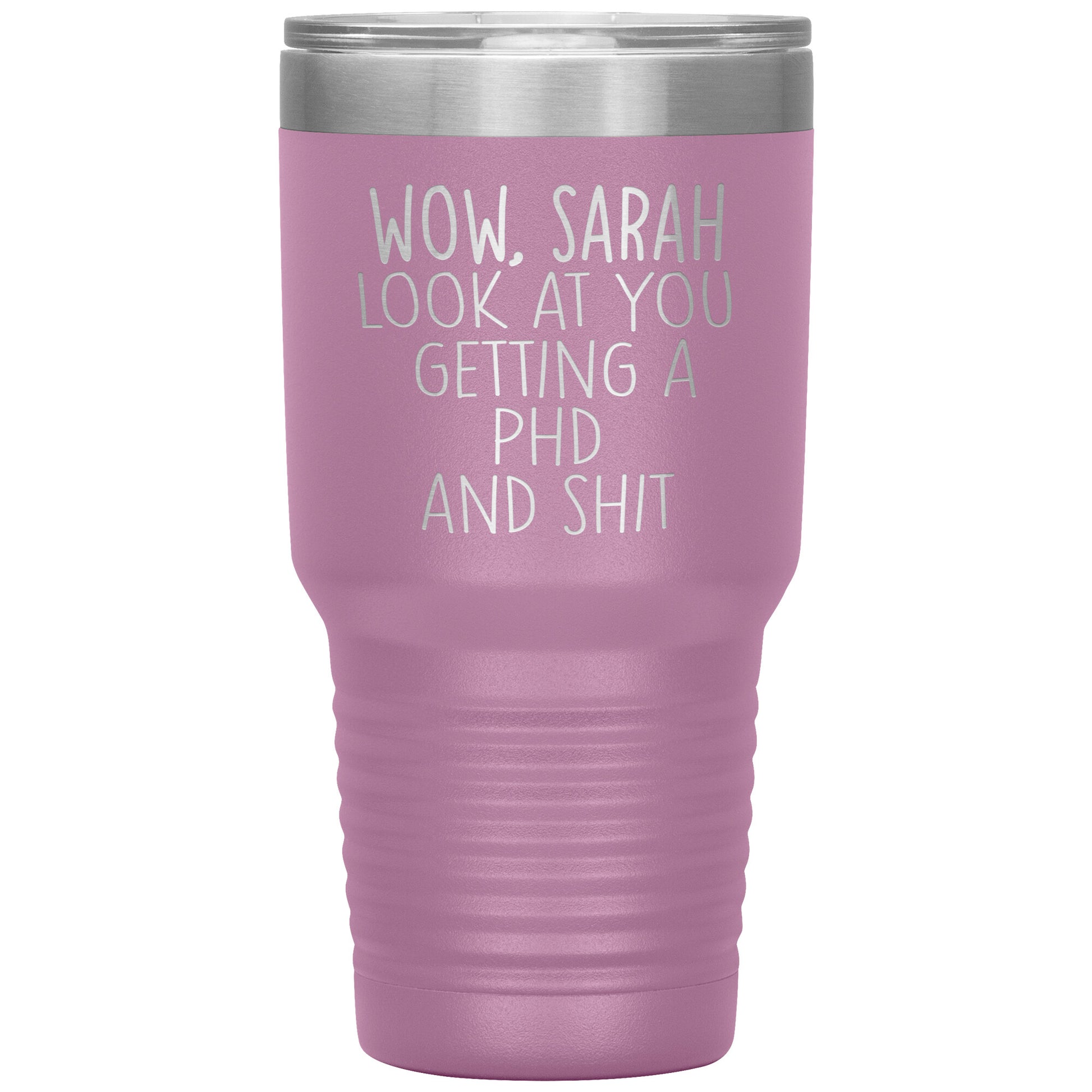 Wow Look at You Getting a PhD Tumbler
