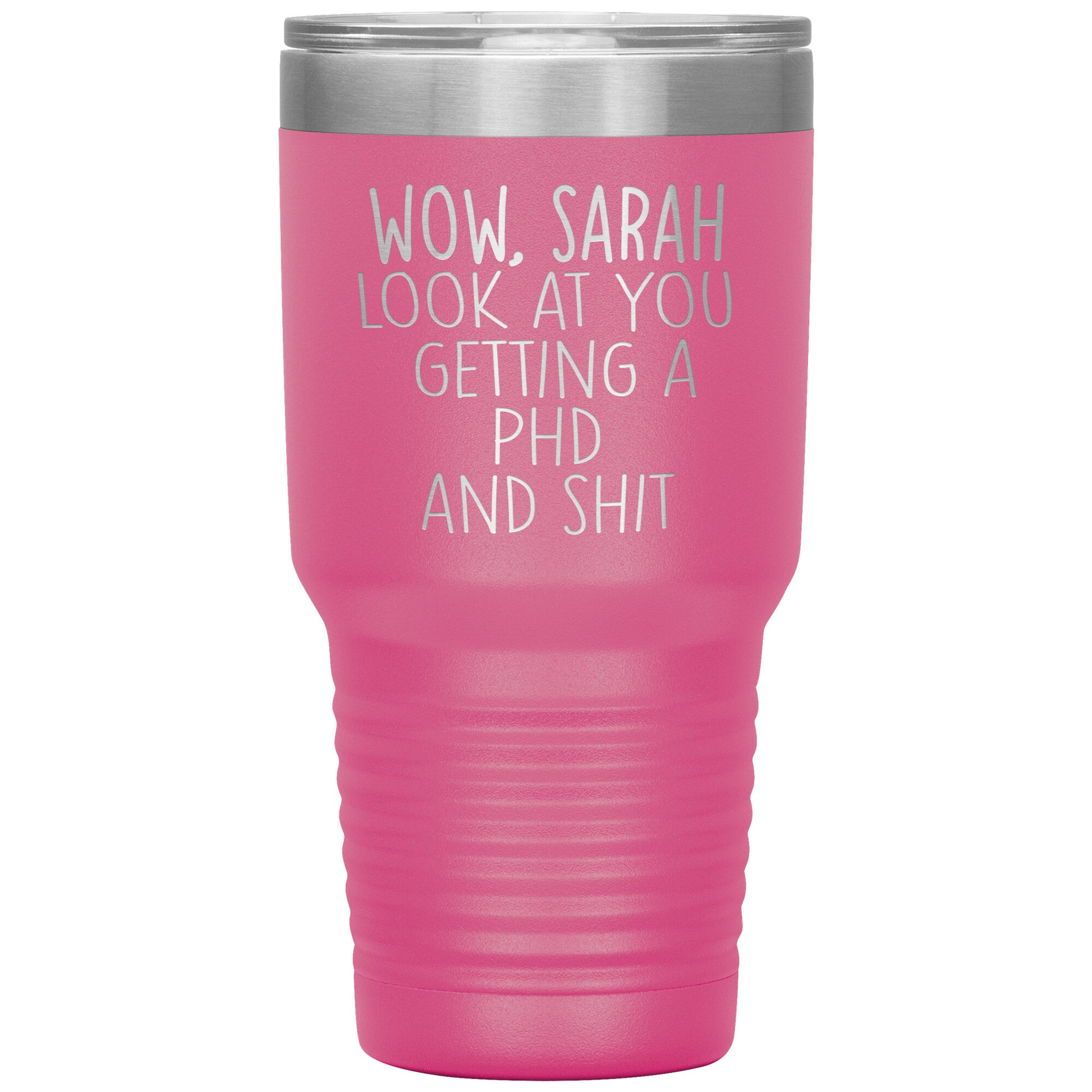 Wow Look at You Getting a PhD Tumbler