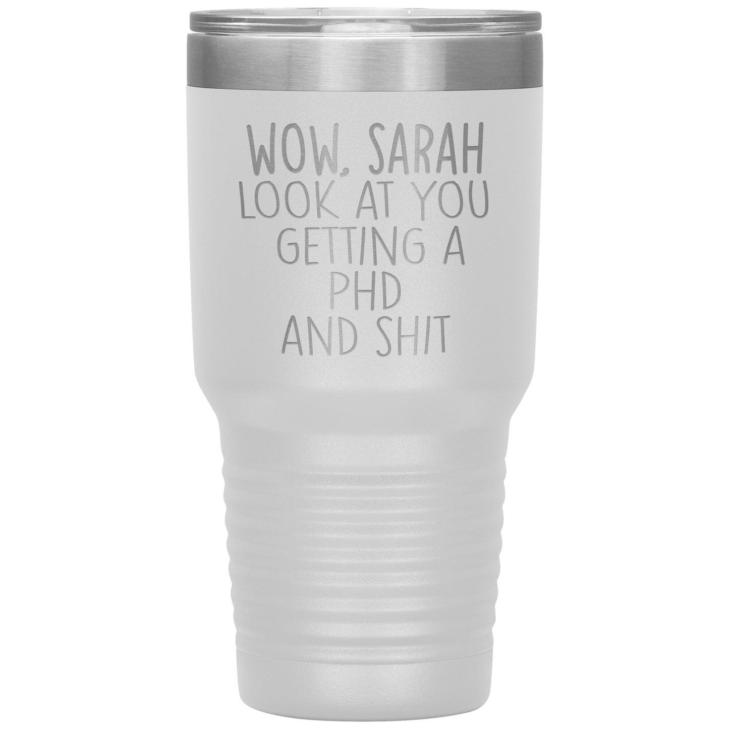 Wow Look at You Getting a PhD Tumbler